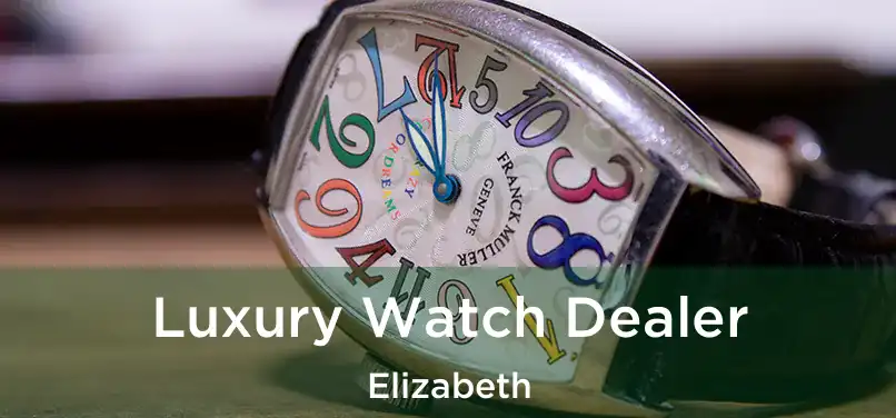  Luxury Watch Dealer Elizabeth