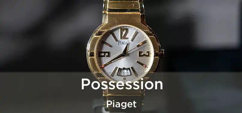  Possession Piaget